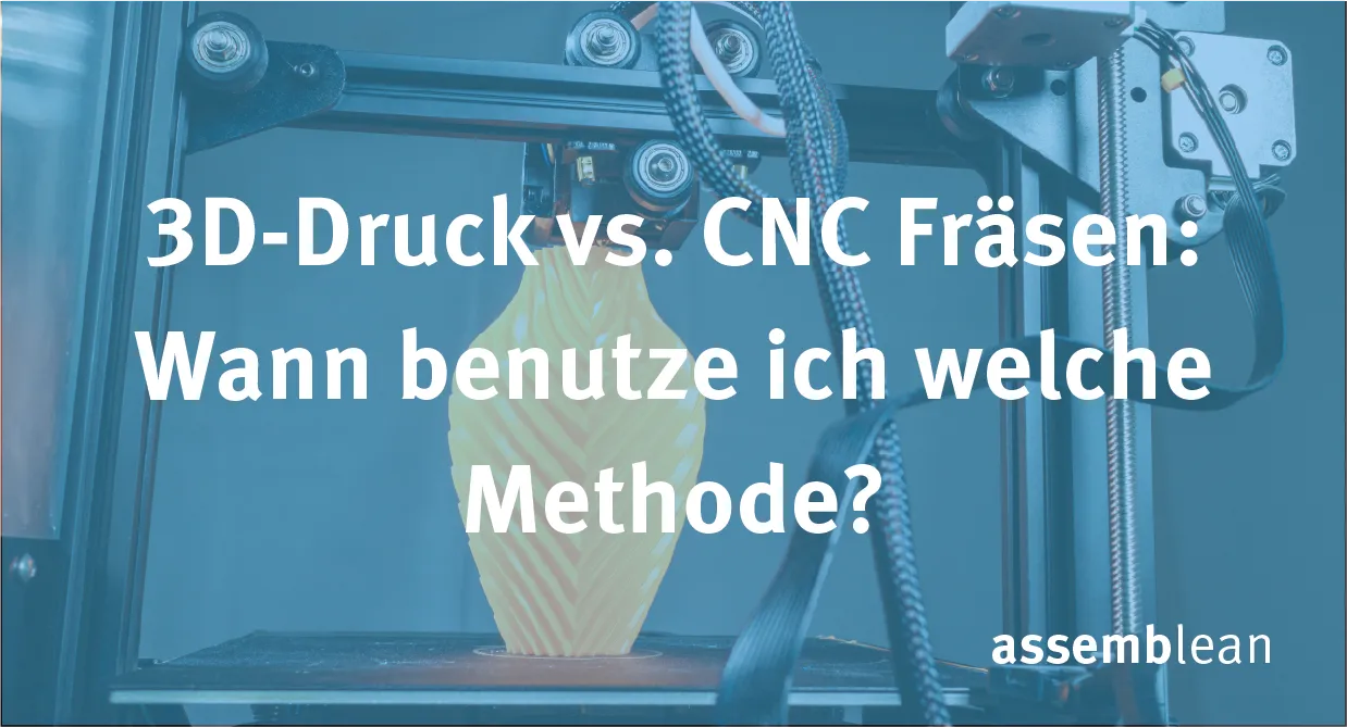 3D-Druck vs. CNC Fräsen: Wann benutze ich welche Methode?
