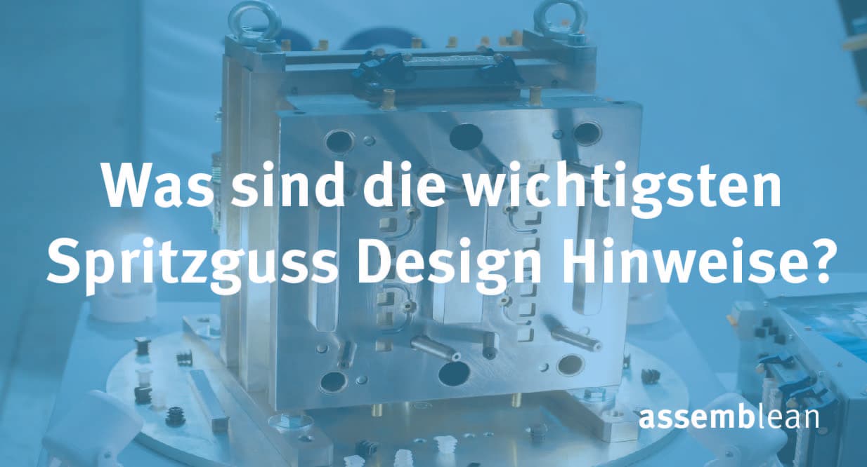 Was sind die wichtigsten Spritzguss Design Hinweise?