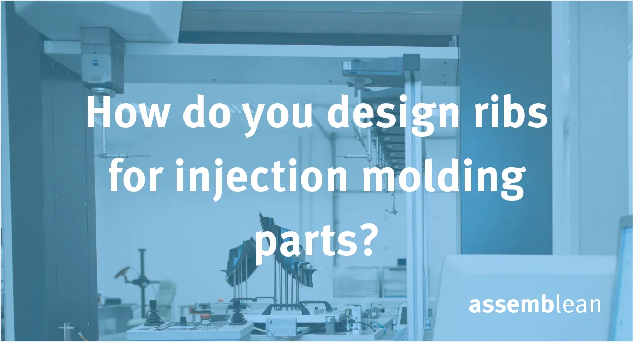 How do you design ribs for injection molding parts?