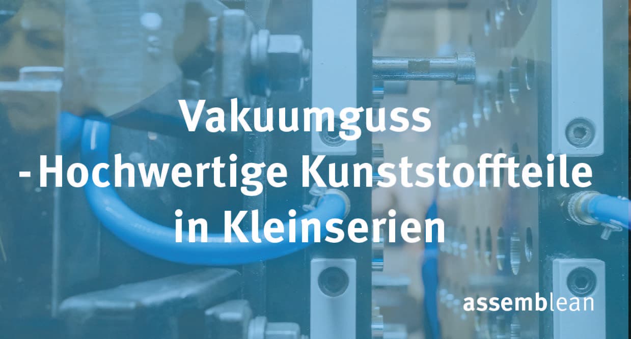 Vakuumguss – Hochwertige Kunststoffteile in Kleinserien