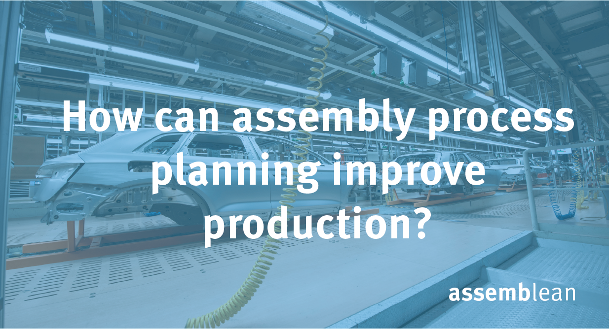 How Can Assembly Process Planning Improve Production?