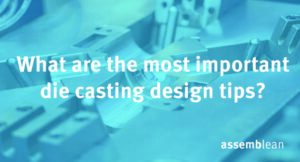 What are the most important die casting design tips?
